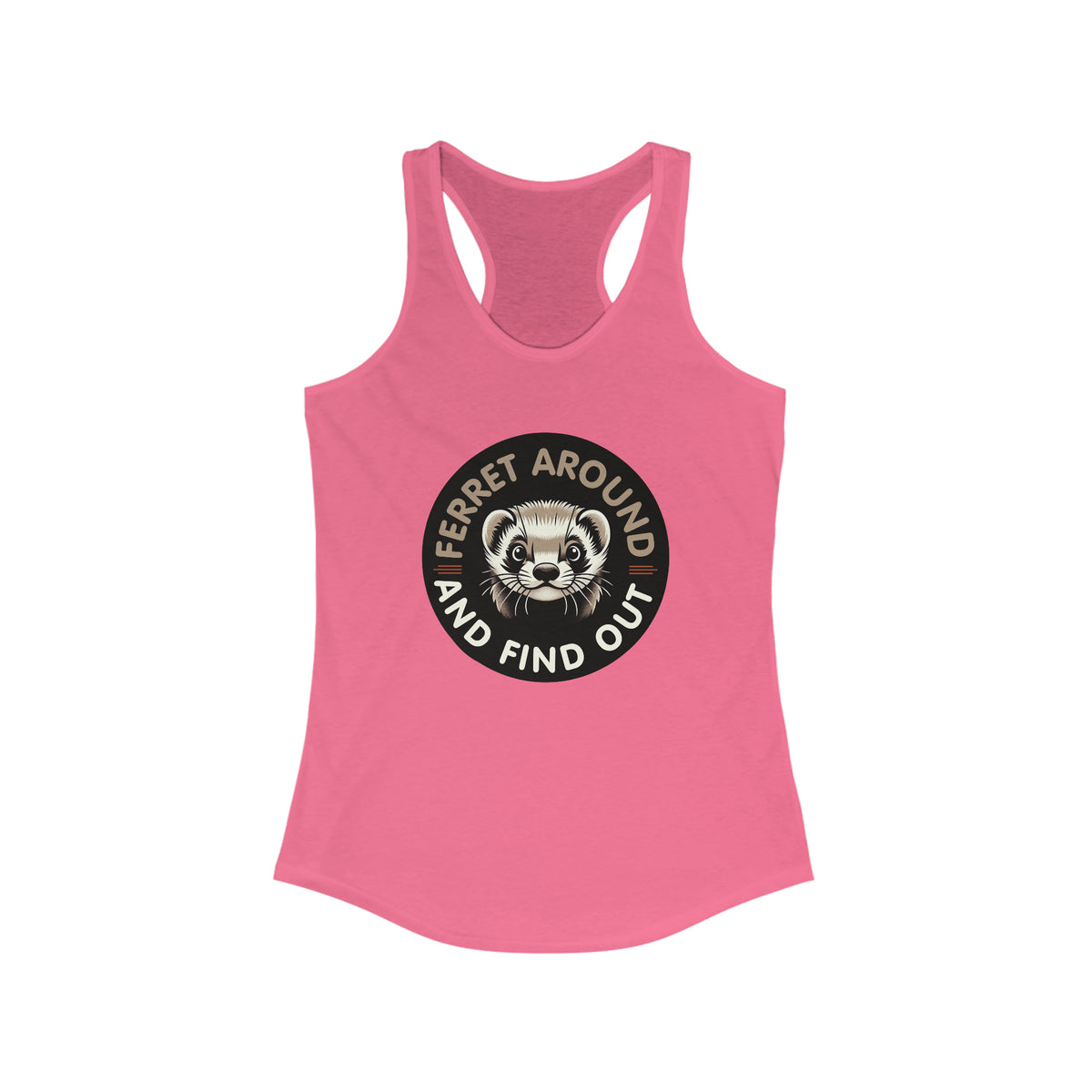 Ferret Around And Find Cute Ferret Shirt | Sarcastic Shirt | Funny Pet Ferret Gifts | Women's Slim-fit Racerback Tank Top