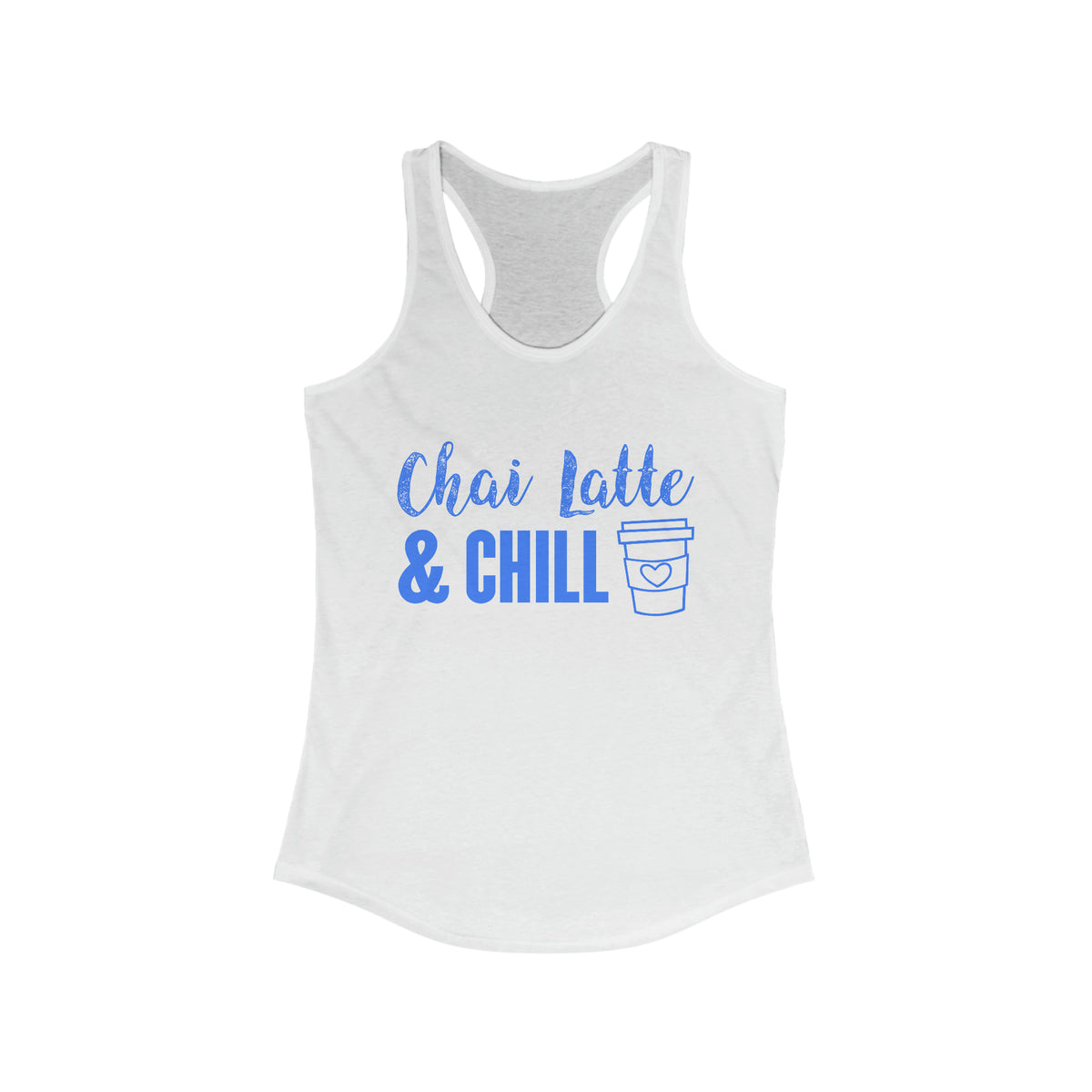 Chai Latte & Chill Funny Holiday Shirt | Chai Tea Lover Gift | Women's Ideal Racerback Tank