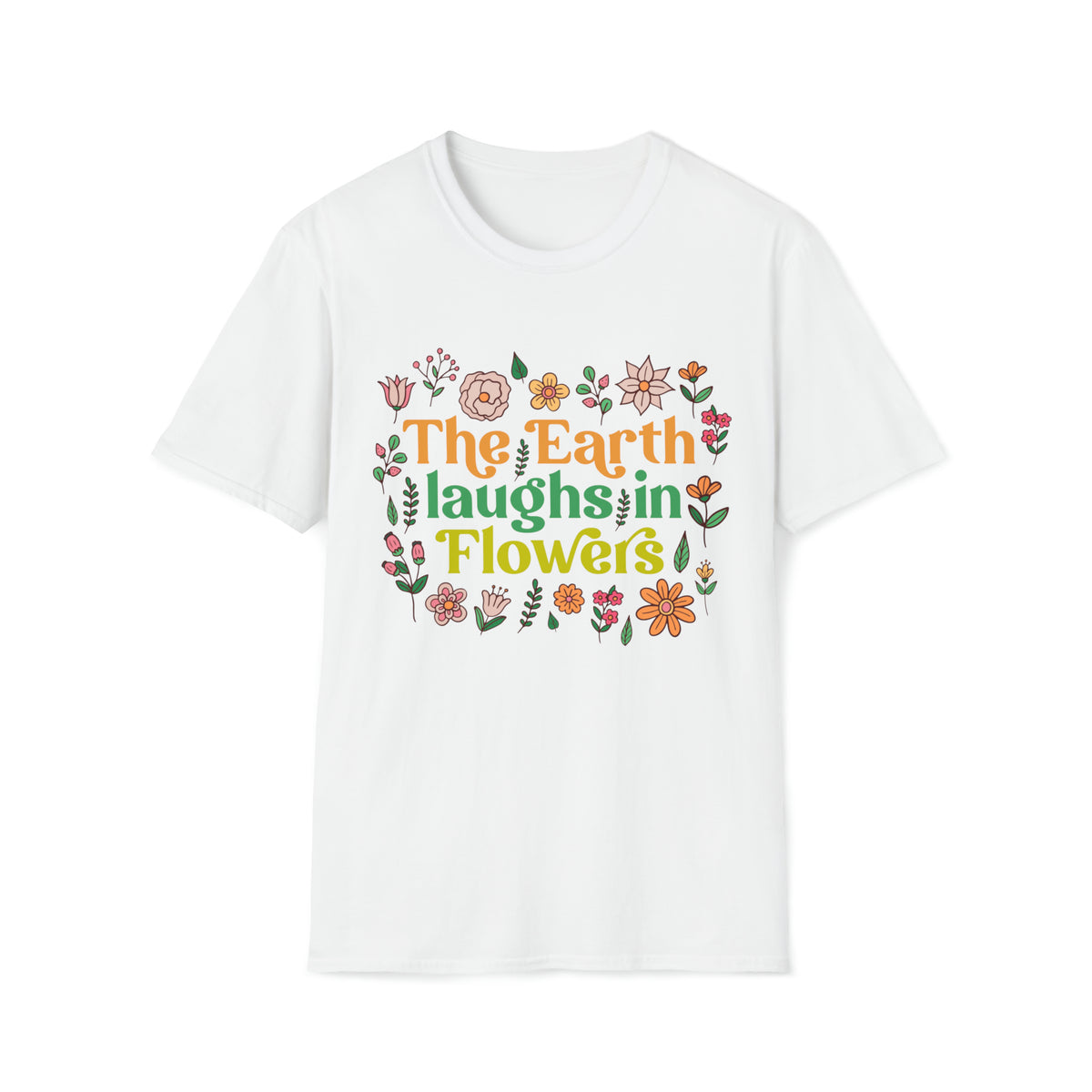 Earth Laughs Earth Day Flower Boho Shirt | Flower Gift For Her | Unisex Softstyle T-Shirt