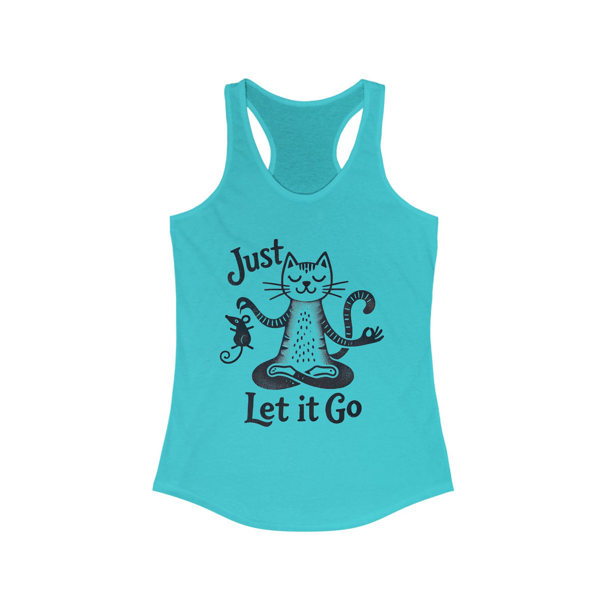 Just Let It Go Funny Cat Yoga Shirt | Yoga Lover Gift | Zen Cat Lover Shirt | Mindfulness Gift | Women's Ideal Racerback Tank Top