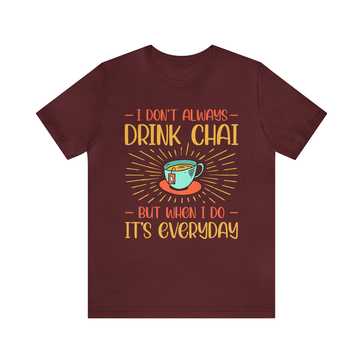 Drink Chai Everyday Chai Tea Lover Shirt | Indian Tea Shirt | Funny Indian Gift | Bella Canvas Unisex Jersey T-shirt