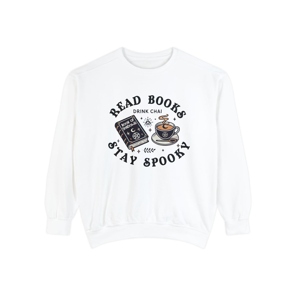 Read Books Drink Chai Be Spooky Vibes Shirt | Chai Tea Lover Gift | Unisex Garment-Dyed Sweatshirt