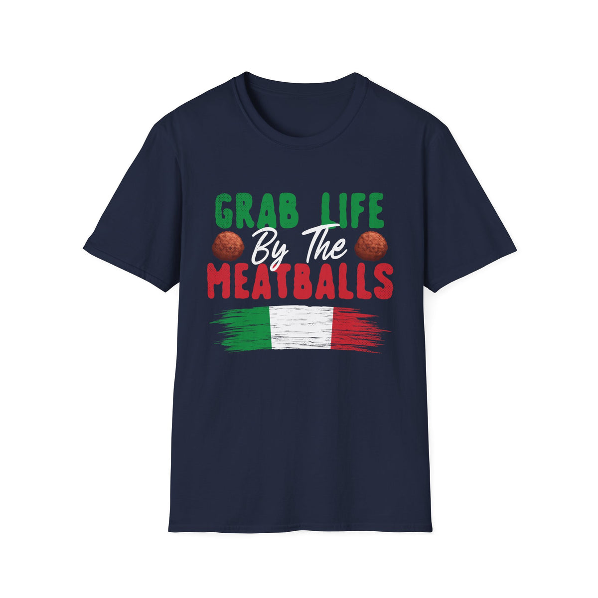 Grab Life Meatballs Funny Italian Shirt | Italian Gift For Him | Funny Italian Foodie Shirt | Unisex Soft Style T-Shirt