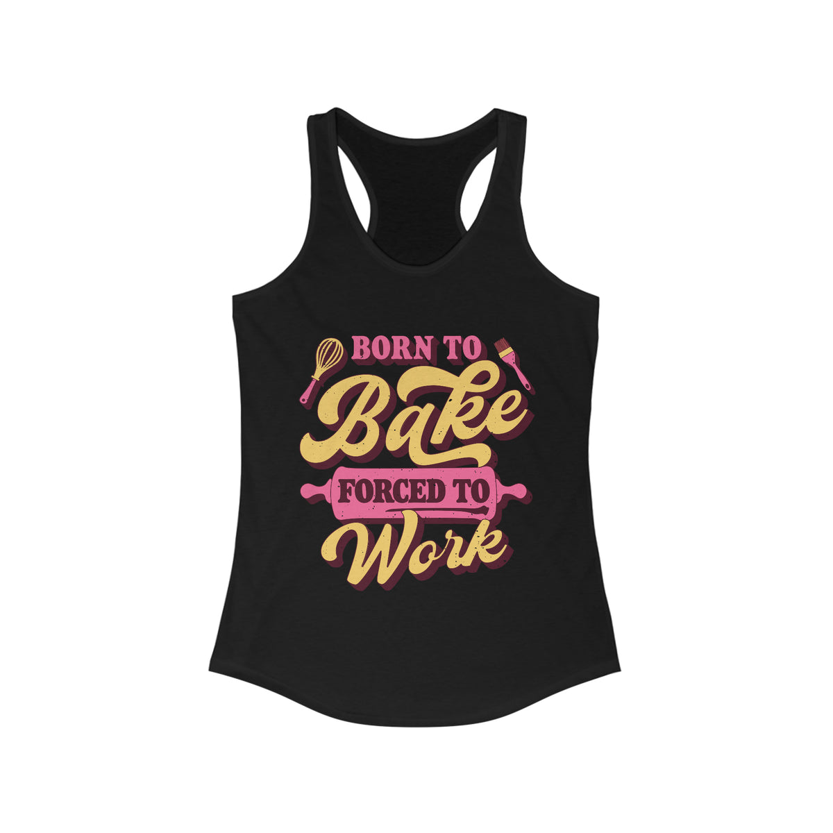 Born To Bake Funny Baking Shirt | Forced To Work Gift For Baker | Women's Slim-Fit Racerback Tank Top