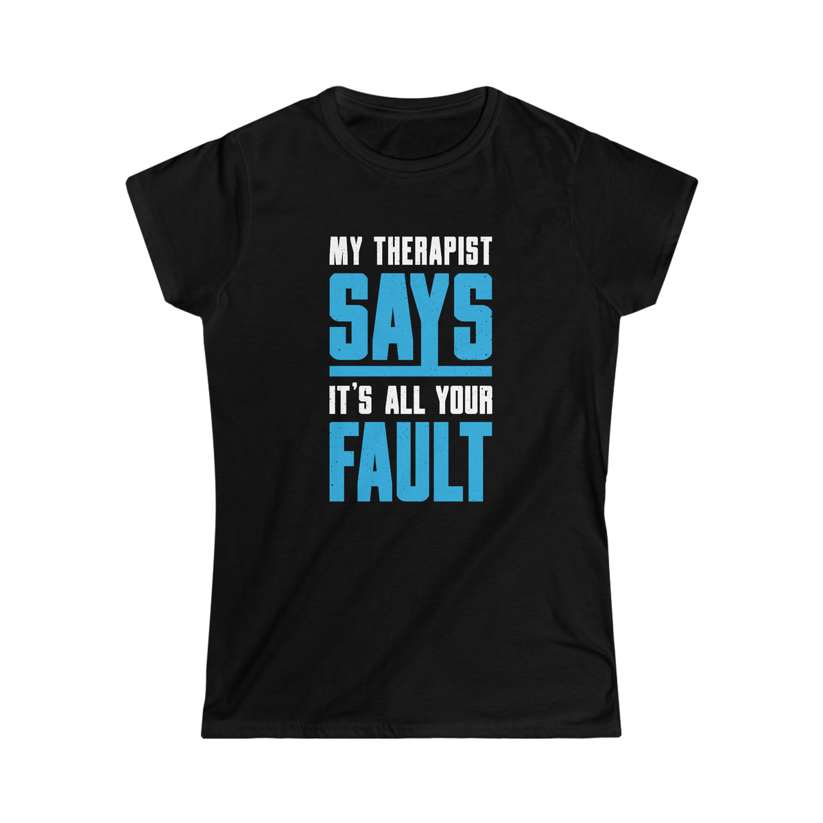 My Therapist Says Funny Psychology Shirt | Psychologist Gift | Women's Soft Style T-shirt