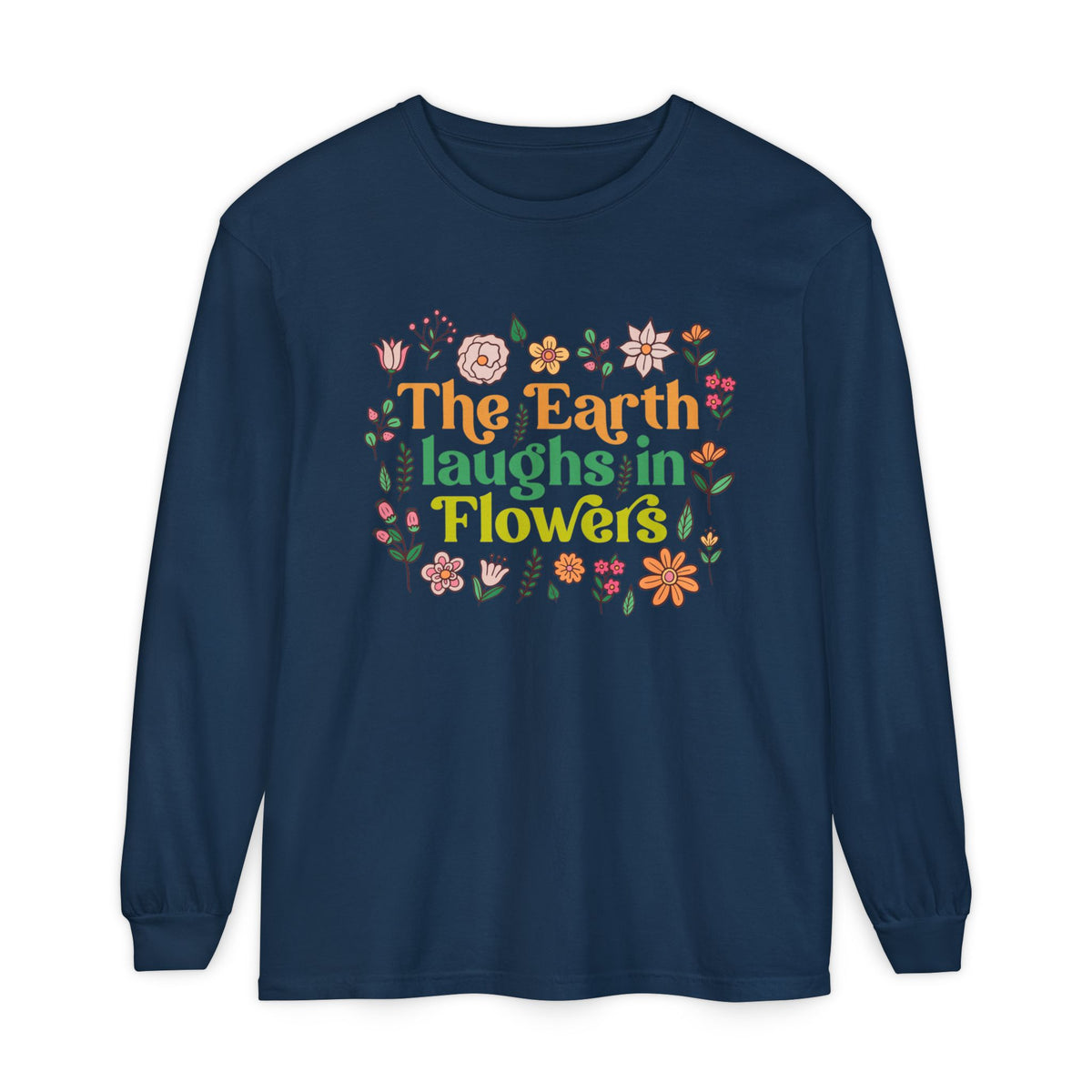 The Earth Laughs in Flowers Earth Day Shirt | Nature Lover Gift Wildflower Shirt | Botanical Poetry Shirt | Unisex Garment-dyed Long Sleeve T-Shirt