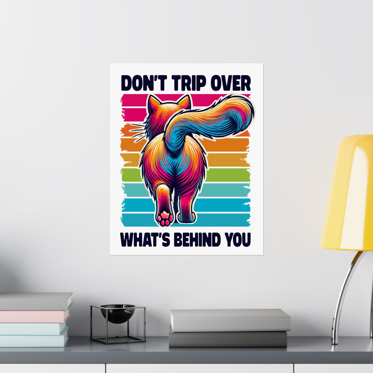 Don't Trip Over What's Behind You Funny Cat Wall Art | Self-Love Cat Lover Gift | Motivational Home Decor  | 4:5 Ratio Matte Fine Art Print