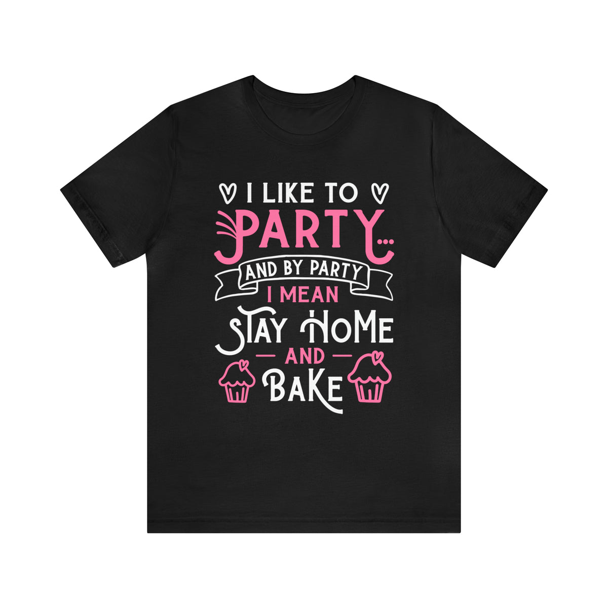 I Love to Party Funny Cupcake Baking Shirt | Baking Gift | Bella Canvas Unisex Jersey T-shirt