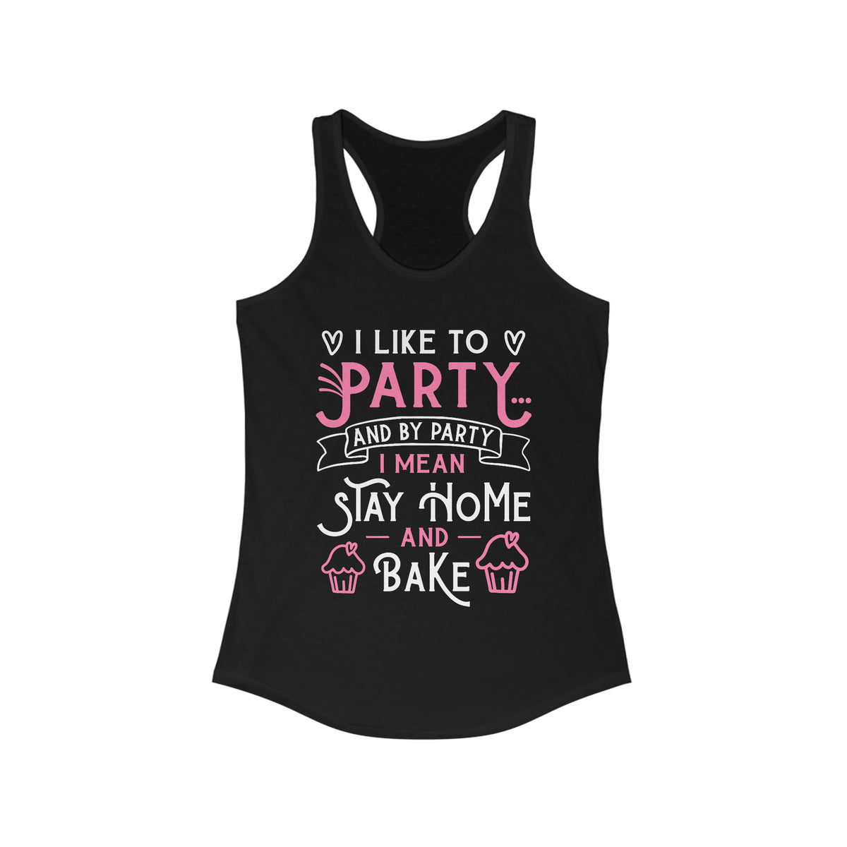 I Love to Party Funny Cupcake Baking Shirt | Baking Gift | Women's Ideal Racerback Tank