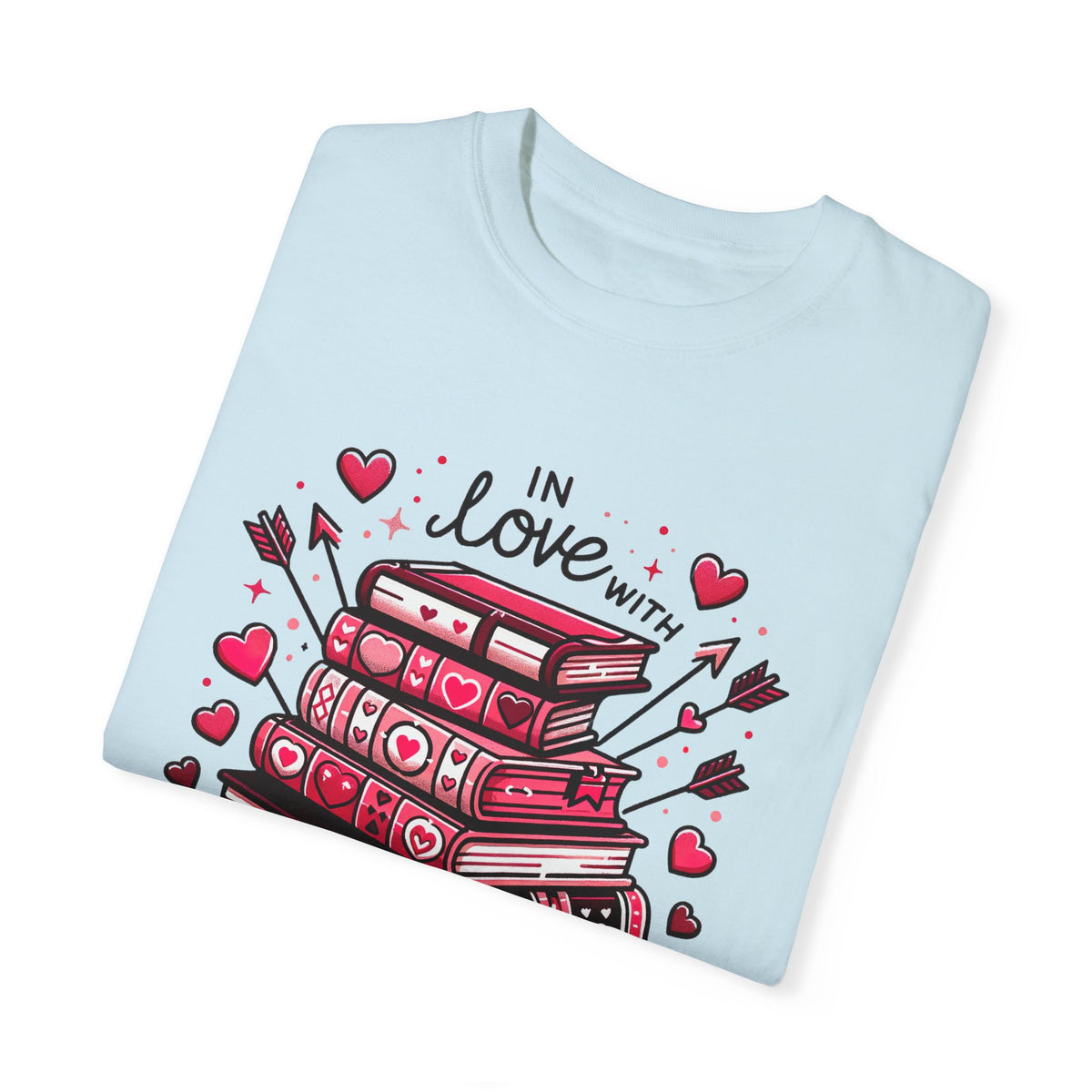 In Love With Books Valentines Shirt | Cute Book Lover Shirt | Valentine Gift For Her | Unisex Garment-Dyed T-shirt