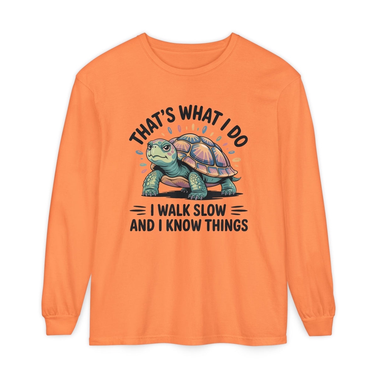 Walk Slow Know Things Cute Turtle Shirt | Funny Walking Gift | Motivational Shirt | Unisex Garment-dyed Long Sleeve T-Shirt