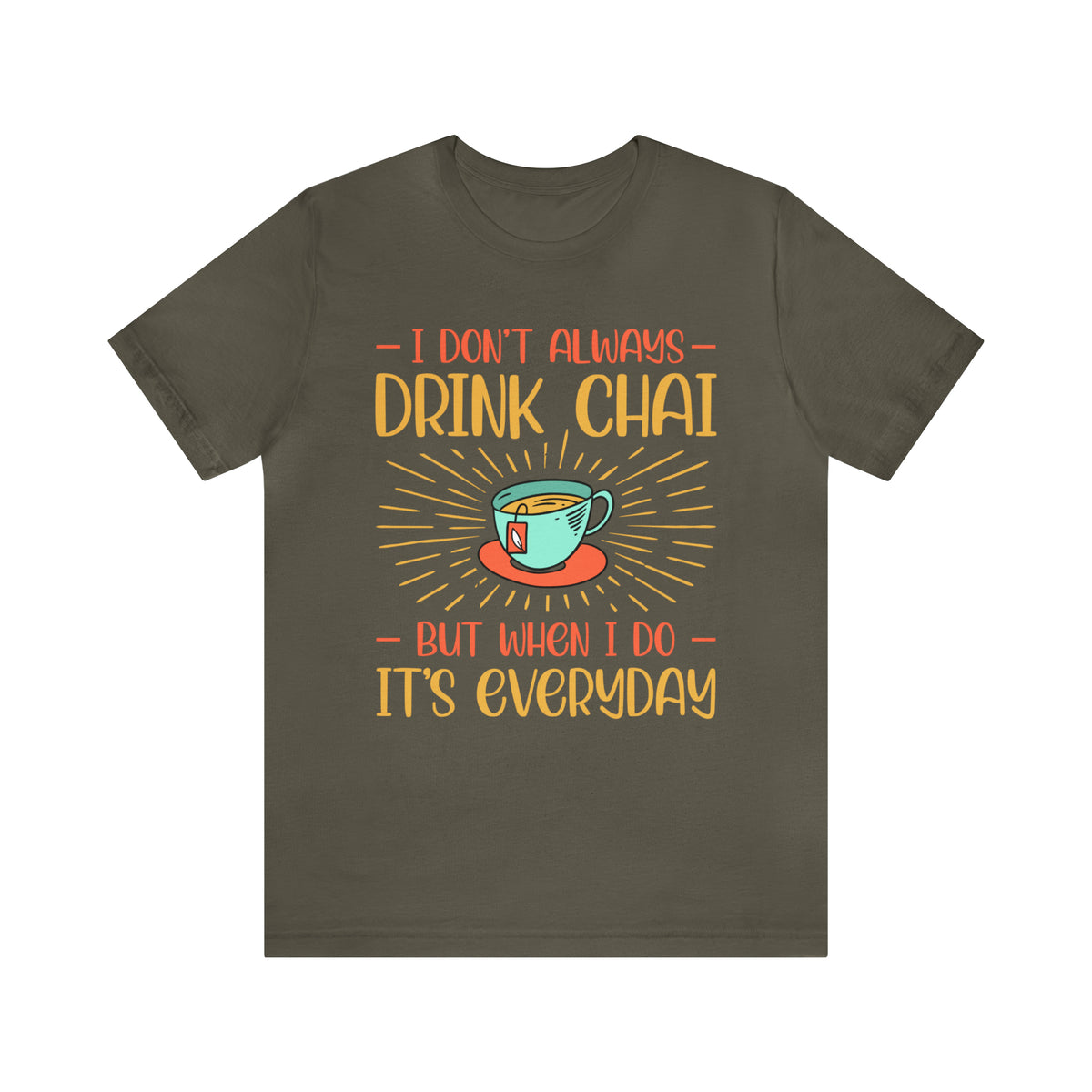Drink Chai Everyday Chai Tea Lover Shirt | Indian Tea Shirt | Funny Indian Gift | Bella Canvas Unisex Jersey T-shirt