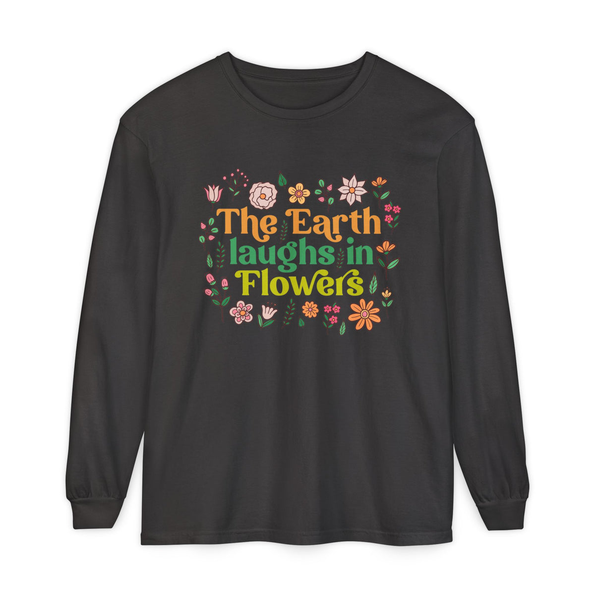 The Earth Laughs in Flowers Earth Day Shirt | Nature Lover Gift Wildflower Shirt | Botanical Poetry Shirt | Unisex Garment-dyed Long Sleeve T-Shirt