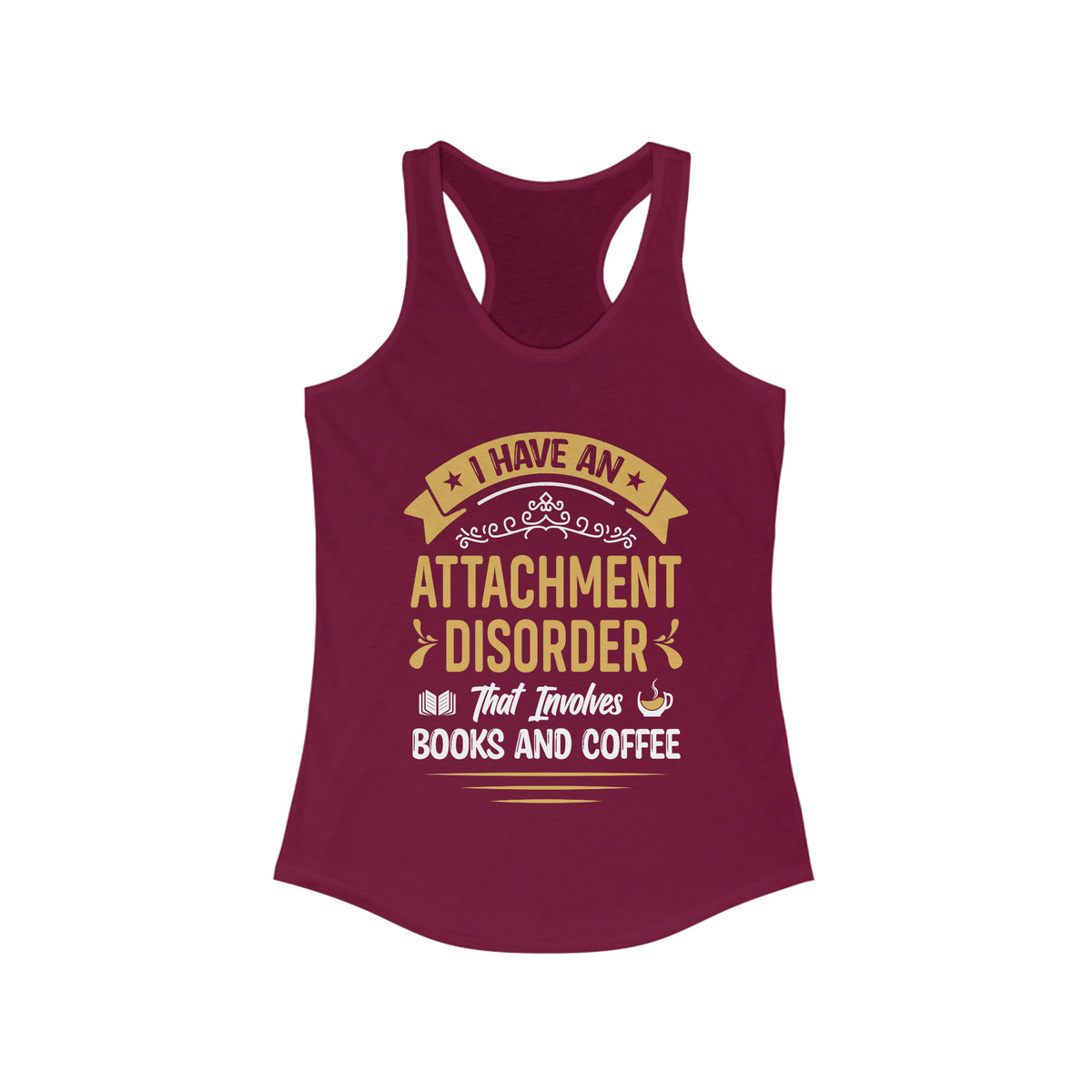 Attachment Disorder Funny Book Lover Shirt | Psychology Coffee Lover Gift | Women's Slim-Fit Ideal Racerback Tank