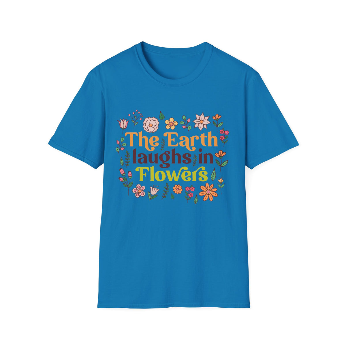The Earth Laughs in Flowers Earth Day Shirt | Nature Lover Gift Wildflower Shirt | Botanical Poetry Shirt |  | Unisex Soft style T-Shirt