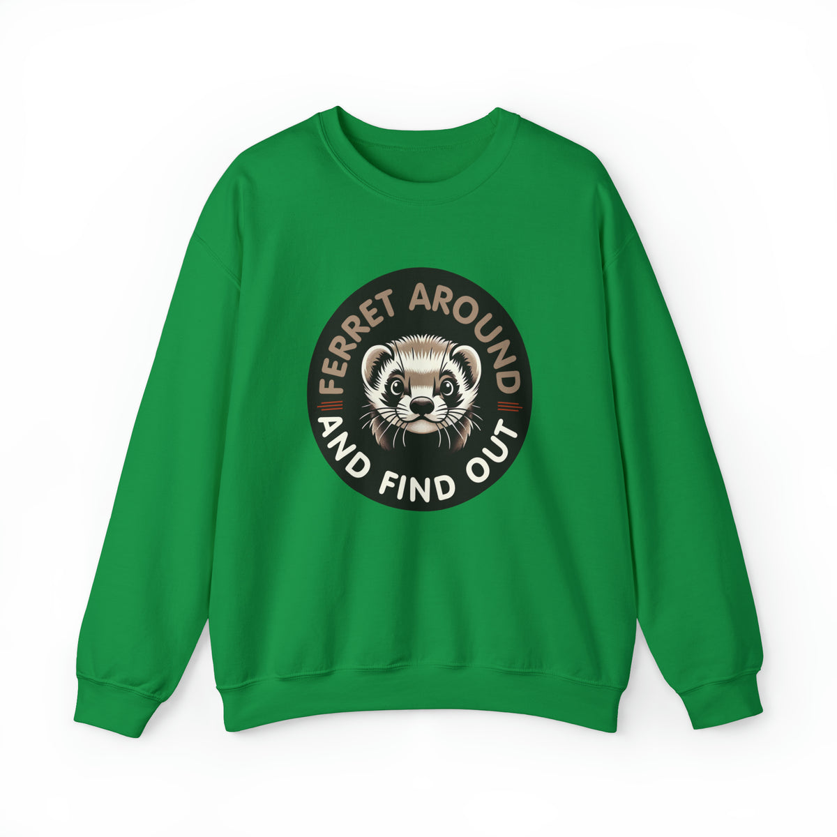 Ferret Around And Find Cute Ferret Shirt | Sarcastic Shirt | Funny Pet Ferret Gifts  | Unisex Crewneck Sweatshirt