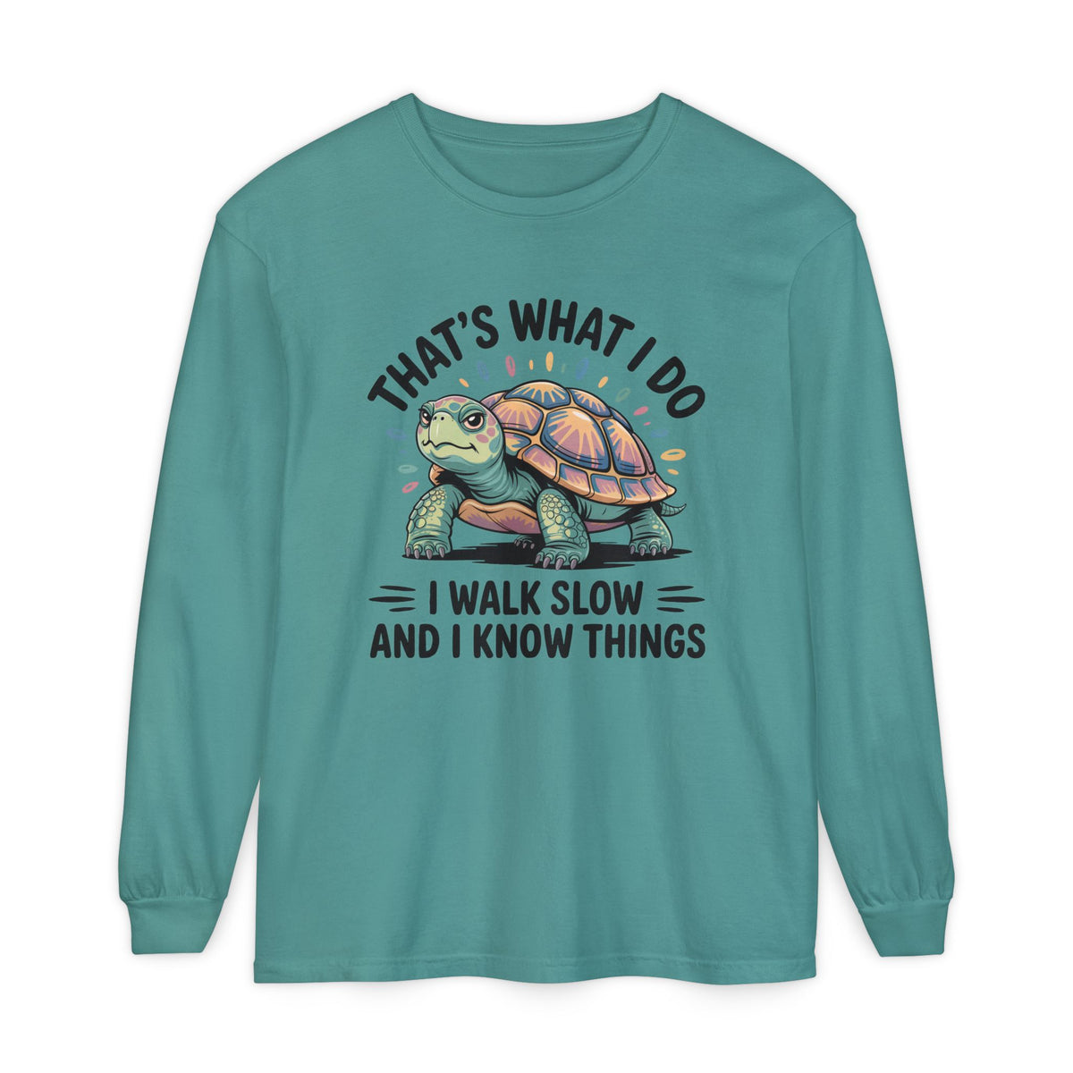 Walk Slow Know Things Cute Turtle Shirt | Funny Walking Gift | Motivational Shirt | Unisex Garment-dyed Long Sleeve T-Shirt