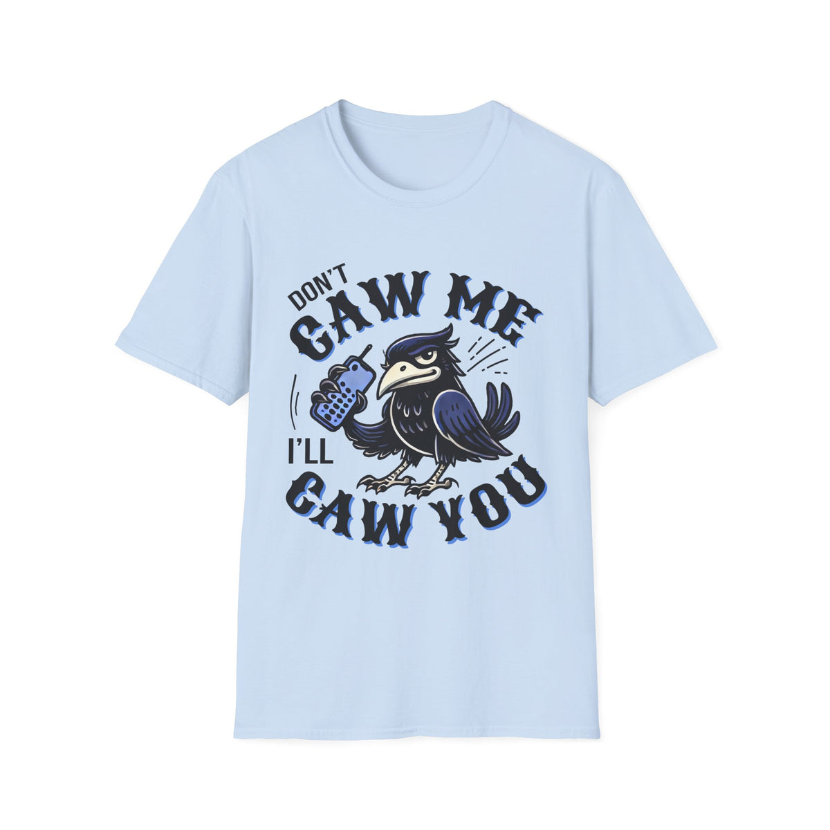 Don't Caw Me Funny Crow Meme Shirt  | Funny Corvid Shirt | Crow Gift for Bird Lovers | Nature Lover Gift | Unisex Soft Style T-Shirt