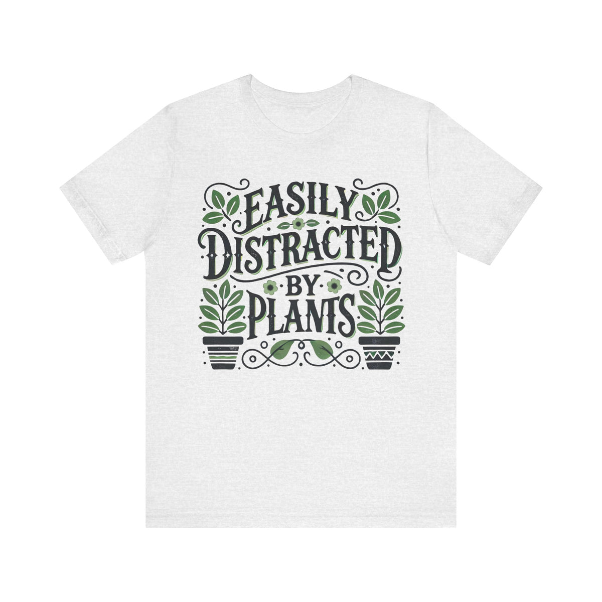 Easily Distracted By Plants Shirt | Funny Plant Lover T-shirt | Green Thumb Nature Lover Gardening Gift | Unisex Jersey T-shirt