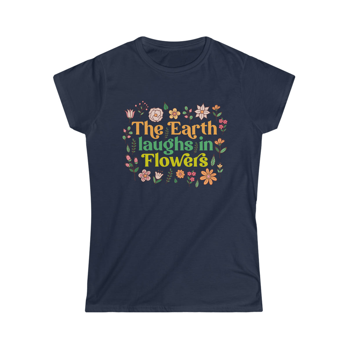 Earth Laughs Earth Day Flower Boho Shirt | Flower Gift For Her | Women's Softstyle Tee