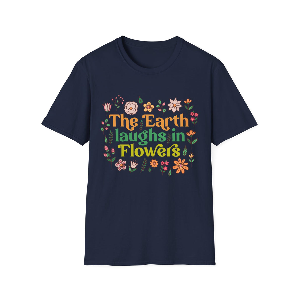 The Earth Laughs in Flowers Earth Day Shirt | Nature Lover Gift Wildflower Shirt | Botanical Poetry Shirt |  | Unisex Soft style T-Shirt