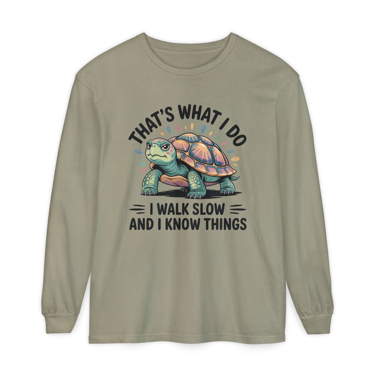 Walk Slow Know Things Cute Turtle Shirt | Funny Walking Gift | Motivational Shirt | Unisex Garment-dyed Long Sleeve T-Shirt