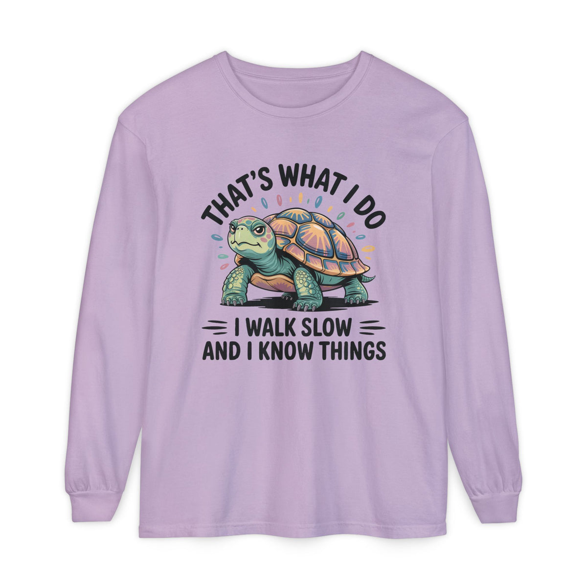 Walk Slow Know Things Cute Turtle Shirt | Funny Walking Gift | Motivational Shirt | Unisex Garment-dyed Long Sleeve T-Shirt