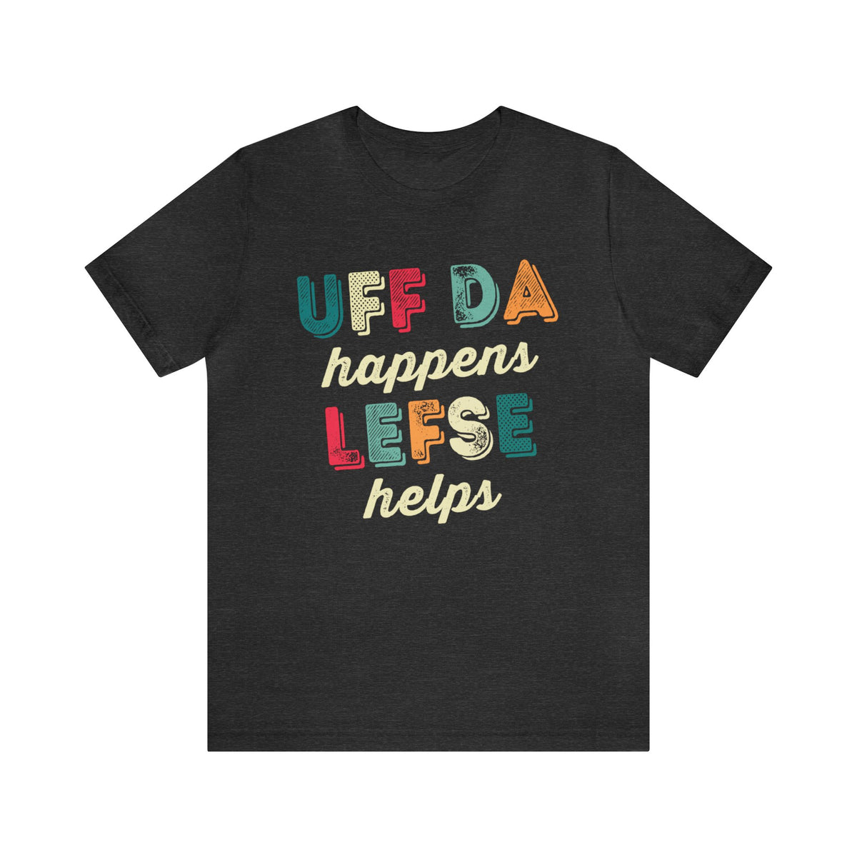 Uff Da Happens Lefse Helps Minnesota Shirt | Uffda Norwegian Gift  | Unisex Jersey T-shirt