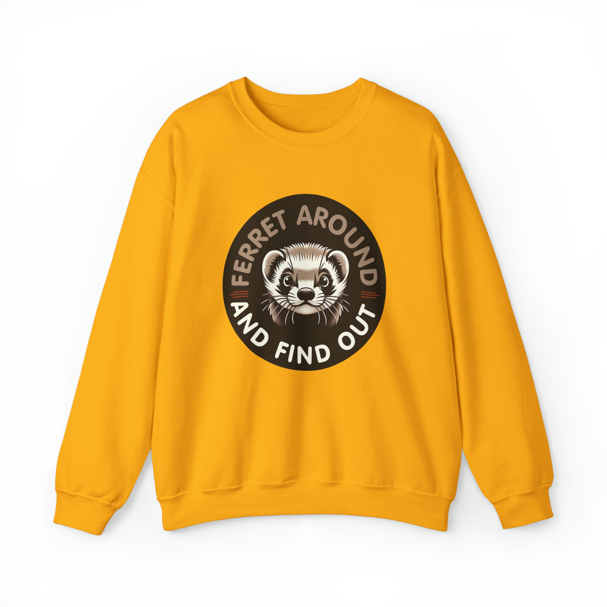 Ferret Around And Find Cute Ferret Shirt | Sarcastic Shirt | Funny Pet Ferret Gifts  | Unisex Crewneck Sweatshirt