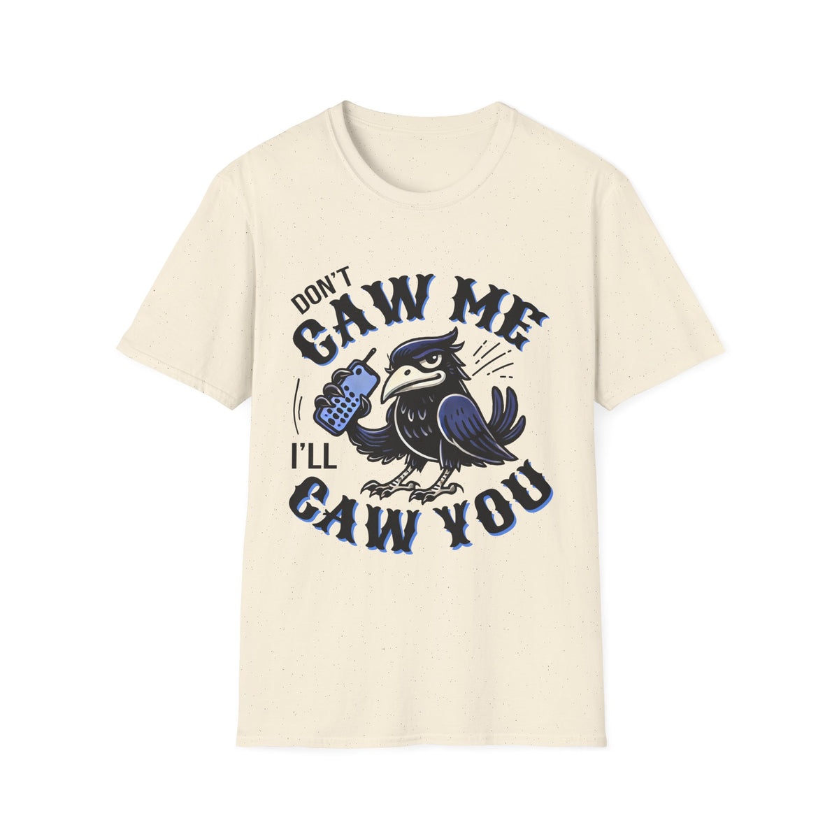 Don't Caw Me Funny Crow Meme Shirt  | Funny Corvid Shirt | Crow Gift for Bird Lovers | Nature Lover Gift | Unisex Soft Style T-Shirt