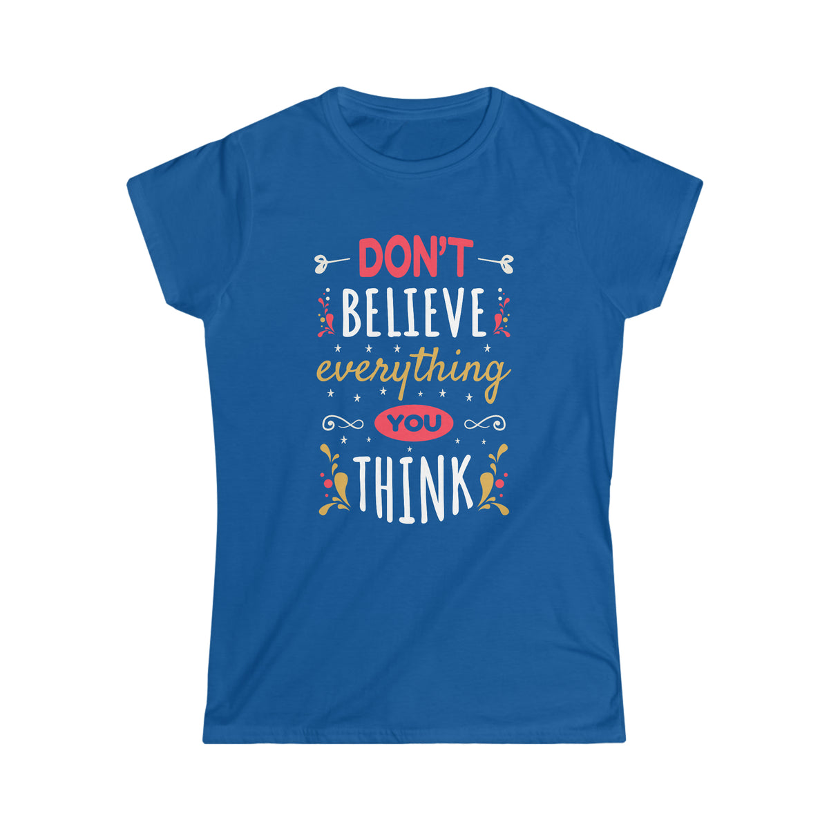 Don't Believe Everything You Think | School Psychologist Mindfulness Gift | Women's Slim Fit Softstyle Tee