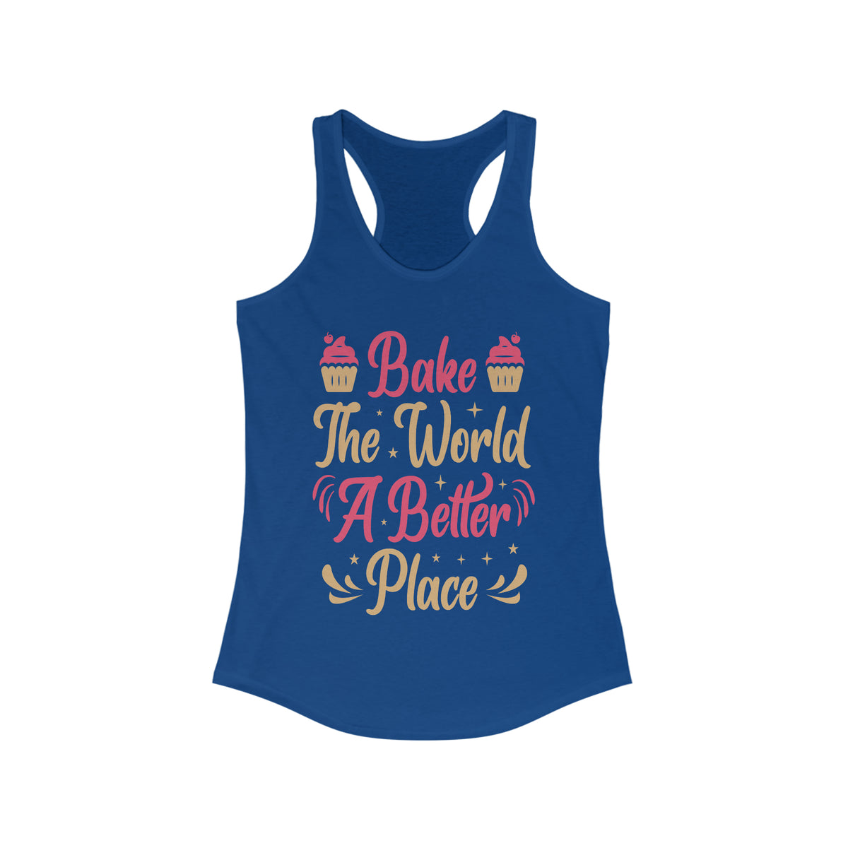 Bake the World a Better Place Baking Shirt | Baker Gifts | Women's Ideal Racerback Tank