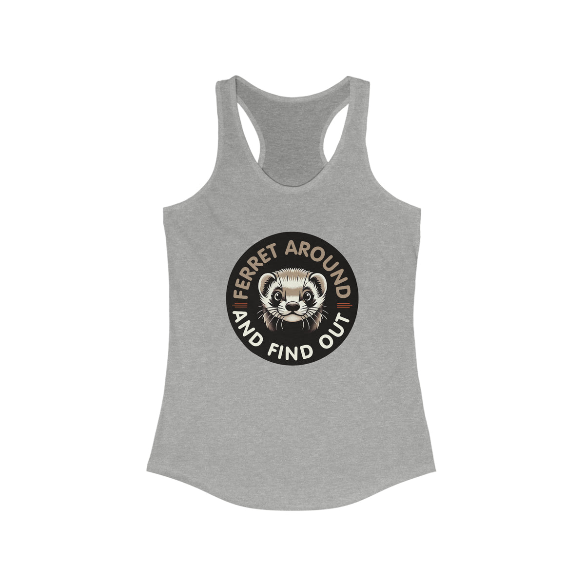Ferret Around And Find Cute Ferret Shirt | Sarcastic Shirt | Funny Pet Ferret Gifts | Women's Slim-fit Racerback Tank Top