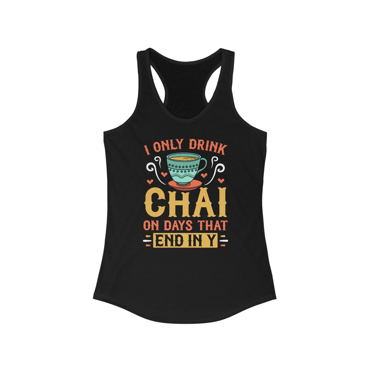 I Only Drink Chai Funny Chai Tea Shirt | Tea Lover Gift | Women's Slim-fit Racerback Tank Top