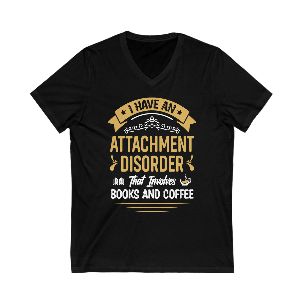 Attachment Disorder Funny Book Lover Shirt | Psychology Coffee Lover Gift | Unisex V-neck T-shirt