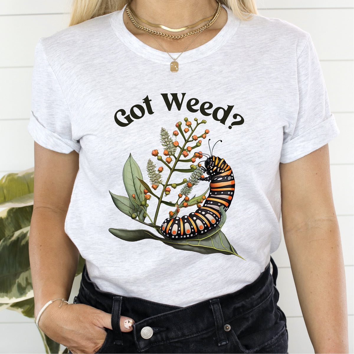 Got Weed Funny Caterpillar Tshirt | Monarch Butterfly Summer Shirt | Milkweed Nature Shirt | Nature Lover Gift | Unisex Jersey T-shirt