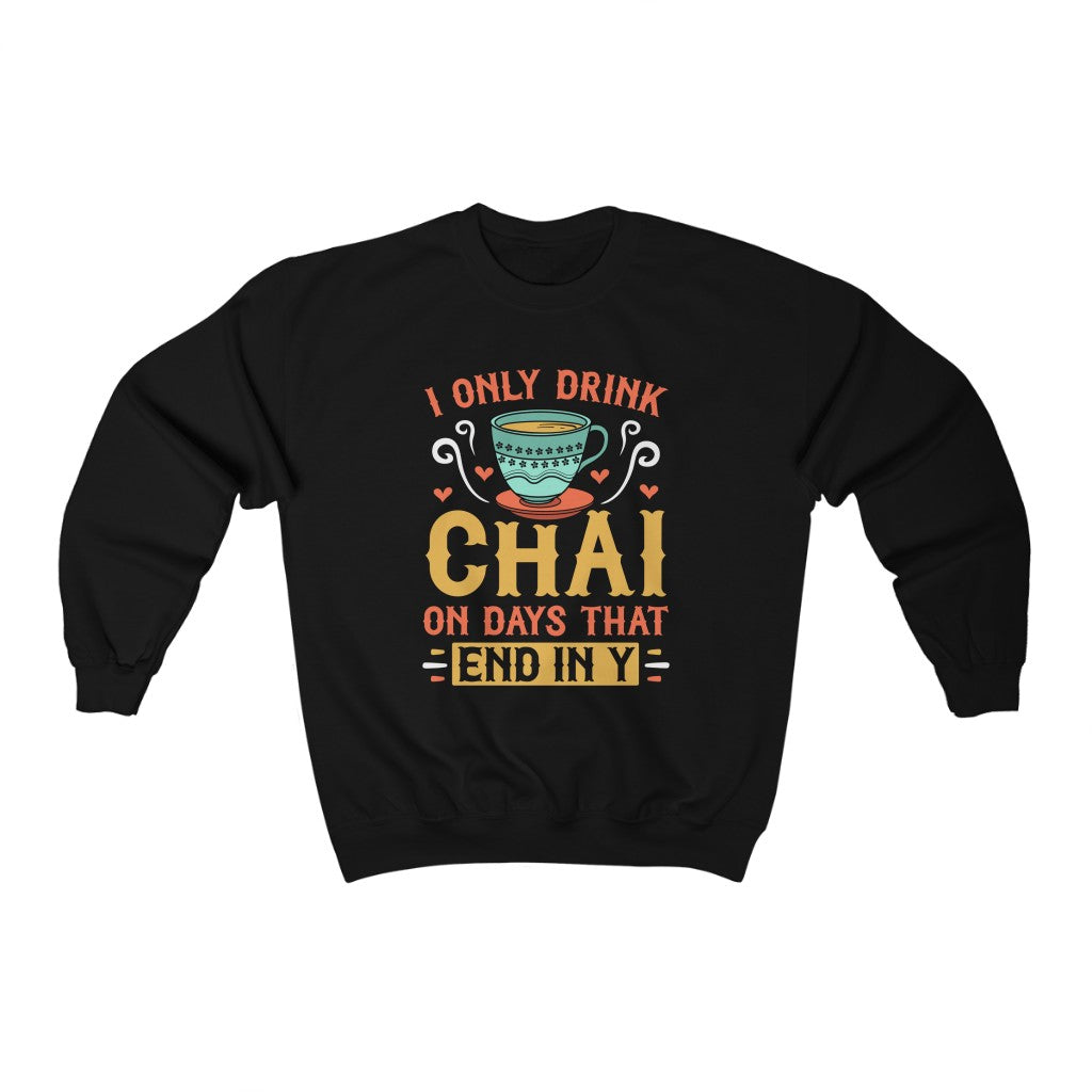 I Only Drink Chai Funny Chai Tea Shirt | Tea Lover Gift | Unisex Crewneck Sweatshirt