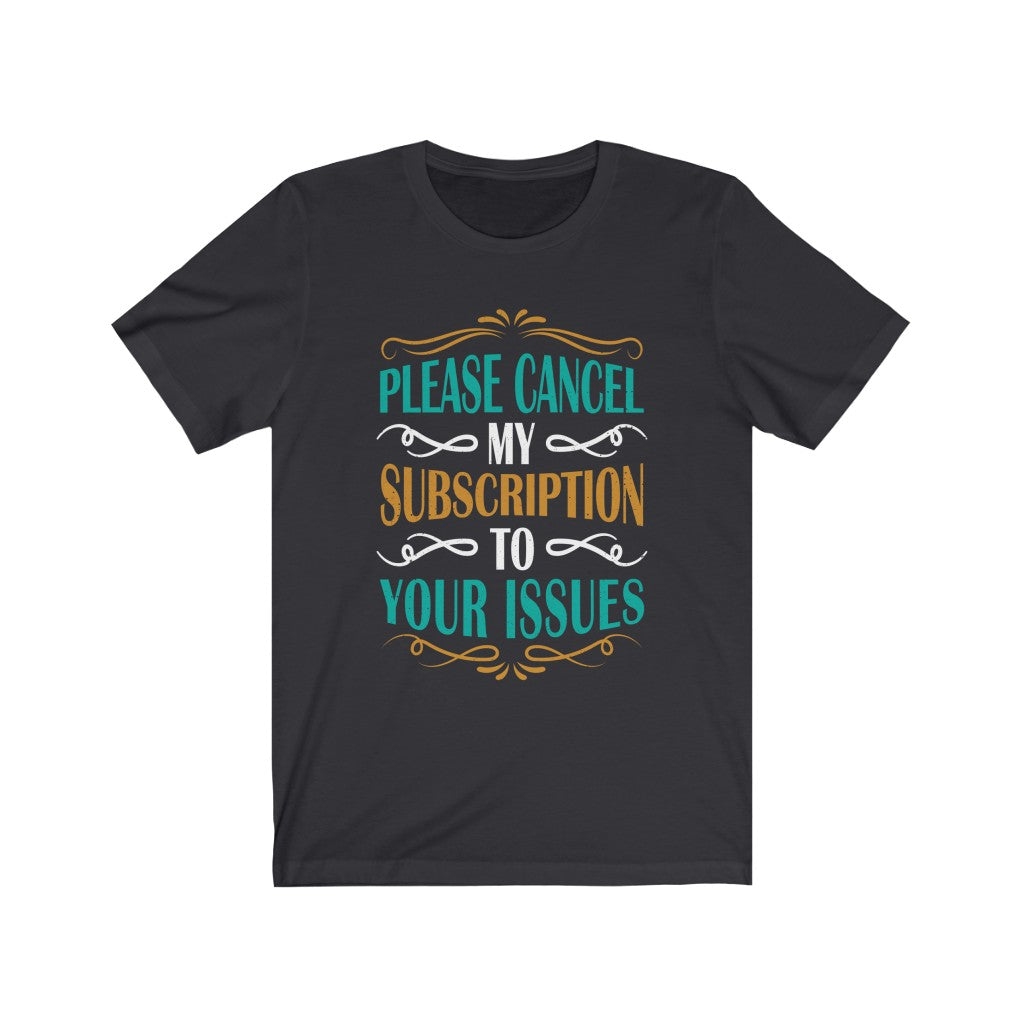Cancel Subscription Funny Snarky Gift Shirt | Bella Canvas Unisex Jersey T-shirt