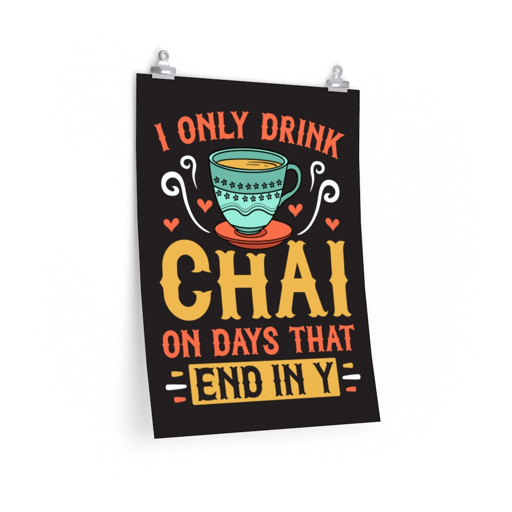 I Only Drink Chai Funny Chai Tea Wall Art | Tea Lover Gift | Premium Matte Art Print