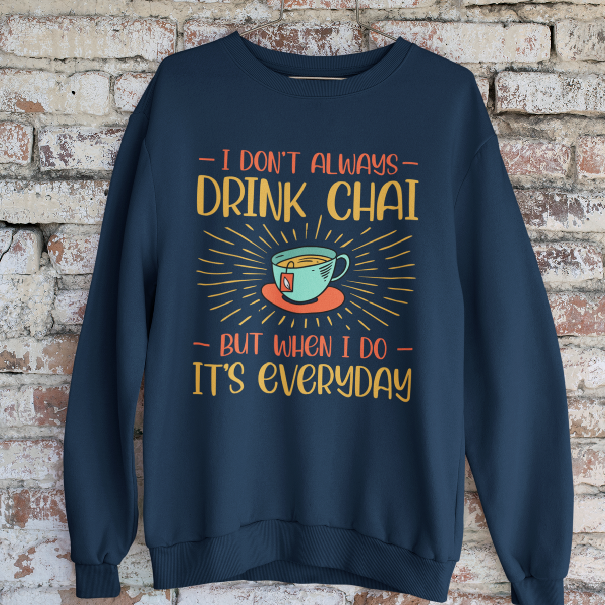 Drink Chai Everyday Chai Tea Lover Shirt | Indian Tea Shirt | Funny Indian Gift | Unisex Crewneck Sweatshirt