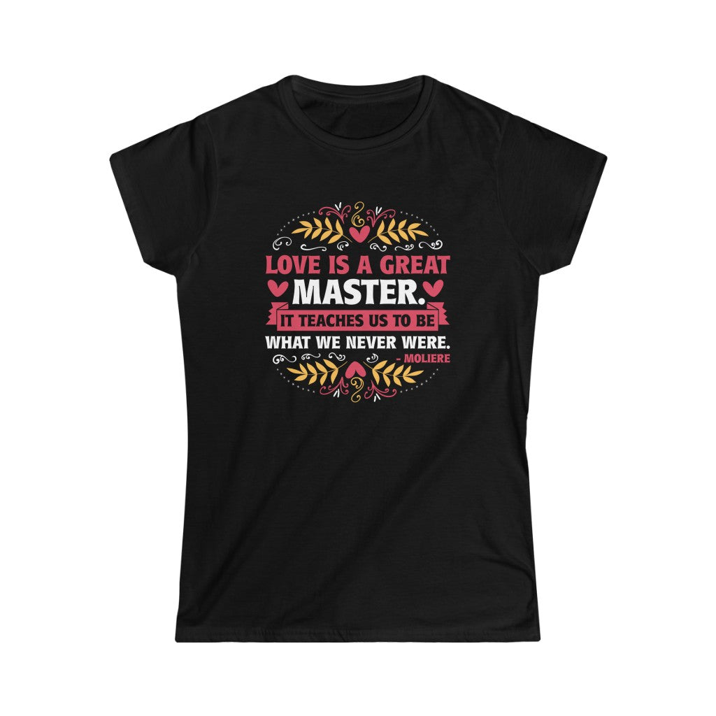 Love Is a Great Master Valentine's Day Shirt | Moliere Literary Quote | Women's Slim-fit Soft Style Tee