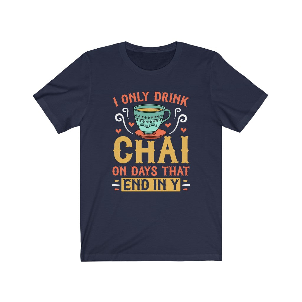 I Only Drink Chai Funny Chai Tea Shirt | Tea Lover Gift | Unisex Jersey T-shirt