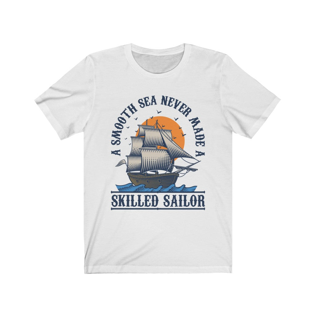 Smooth Sea Skilled Sailor Motivational Shirt | Ocean Lover Gift | Bella Canvas Unisex Jersey T-shirt