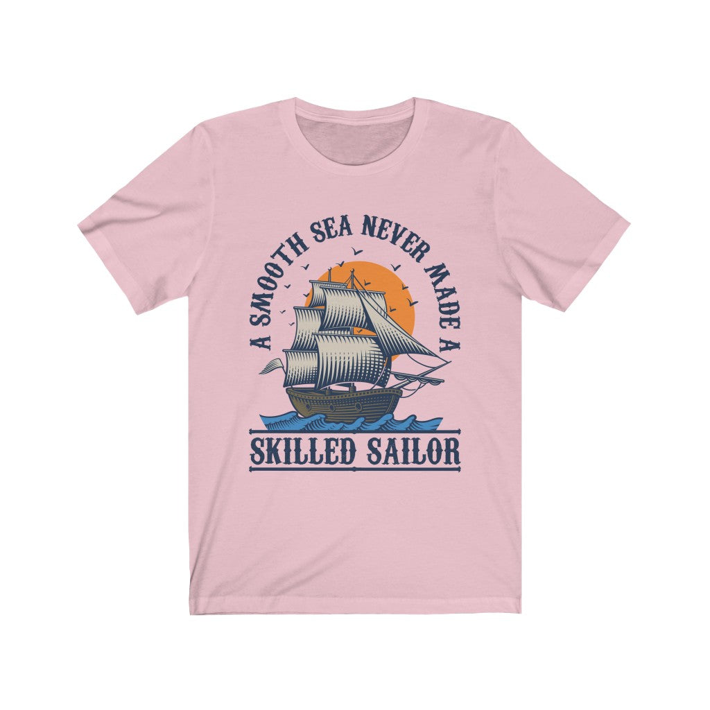 Smooth Sea Skilled Sailor Motivational Shirt | Ocean Lover Gift | Bella Canvas Unisex Jersey T-shirt