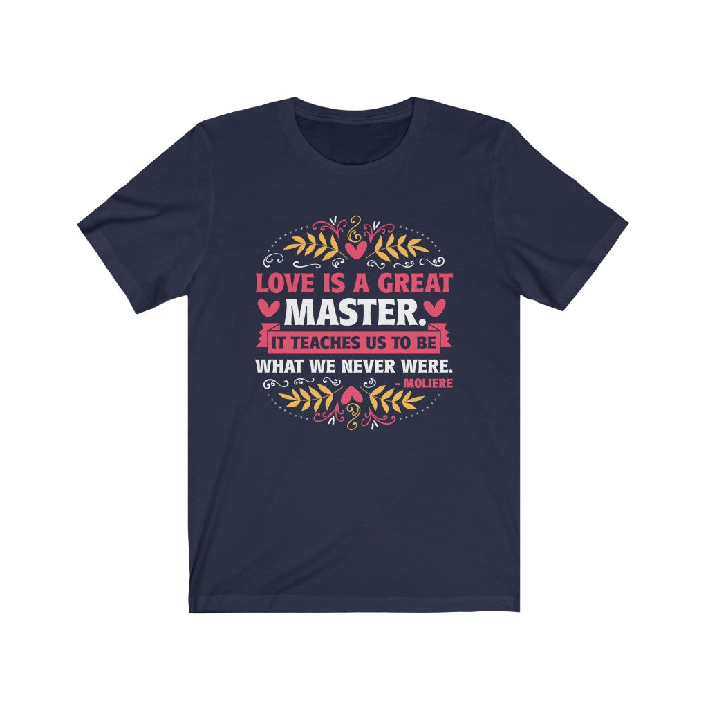 Love Is a Great Master Valentine's Day Shirt | Moliere Literary Quote | Unisex Jersey T-shirt