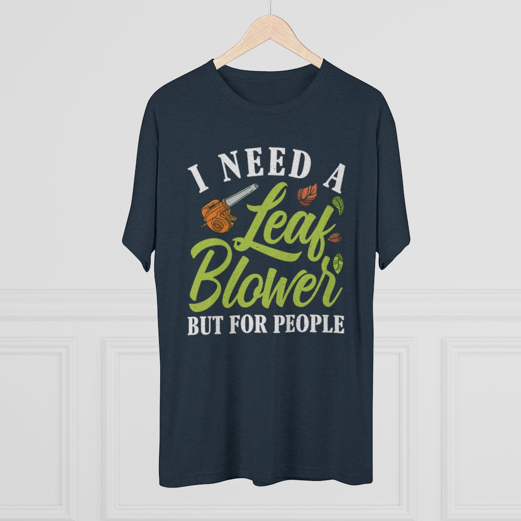 Leaf Blower Funny Antisocial Introvert Shirt | I Hate People Funny Introvert Gift | Men's  Tri-blend T-shirt