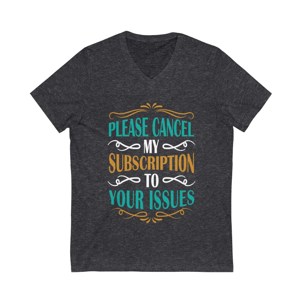 Cancel Subscription Funny Snarky Gift Shirt | Bella Canvas Unisex Jersey V-neck T-shirt