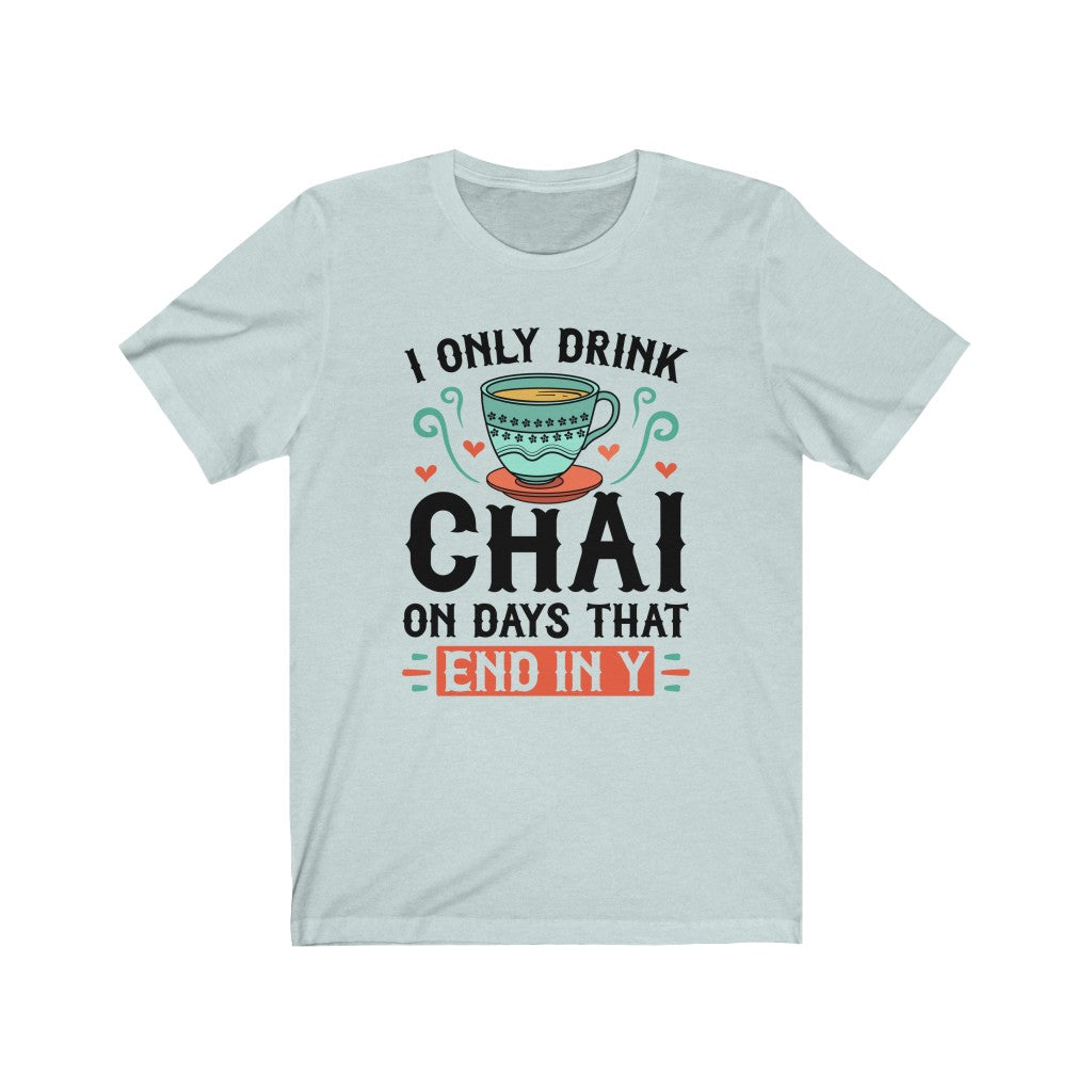 I Only Drink Chai Funny Chai Tea Shirt | Tea Lover Gift | Unisex Jersey T-shirt