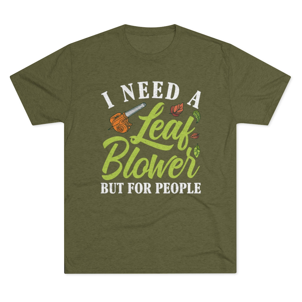 Leaf Blower Funny Antisocial Introvert Shirt | I Hate People Funny Introvert Gift | Men's  Tri-blend T-shirt