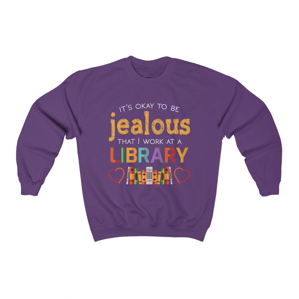 Okay To Be Jealous Library Book Lover Shirt | Bookworm Librarian Gift | Unisex Crewneck Sweatshirt